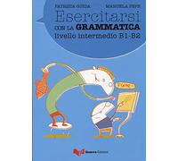 Esercitarsi con la grammatica. Livello intermedio B1-B2