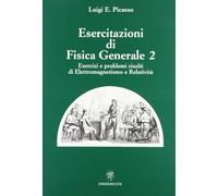 Esercitazioni di fisica generale 2. Esercizi e problemi risolti di elettromagnetismo e relatività