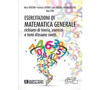 Esercitazioni di Matematica Generale. Richiami di teoria esercizi e temi d'esame svolti