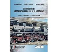 Esercitazioni di meccanica applicata alle macchine. Cinematica e cinetostatica (Vol. 1)