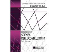 Esercitazioni di Scienza delle Costruzioni 4. Temi d'esame: Vol. 4