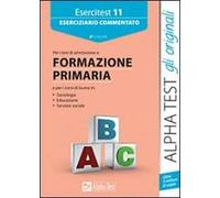 Esercitest. Vol. 11: Eserciziario commentato per i test di ammissione a formazione primaria.
