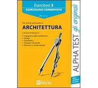 Esercitest. Vol. 3: Eserciziario commentato per i test di ammissione a architettura.