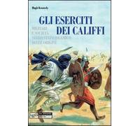 Eserciti dei califfi. Militari e società nello stato islamico delle origini