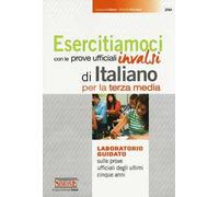 Esercitiamoci con le prove ufficiali INVALSI di Italiano. Laboratorio guidato sulle prove ufficiali degli ultimi cinque anni. Per la 3ª classe della Scuola media