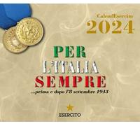 Esercito. Calendario da tavolo 2024. Per l'Italia sempre... prima e dopo l'8 settembre 1943