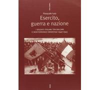 Esercito, guerra e nazione. I soldati italiani tra Balcani e Mediterraneo orientale 1940-1945