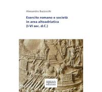 Esercito romano e società in area altoadriatica (I-VI sec. d. C.)