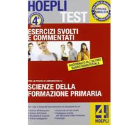 Hoepli test. Scienze della formazione primaria. Esercizi svolti e commentati. Per i test di ammissione all'università