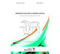 Esercizi CAD per la modellistica. Tecnologie e tecniche di rappresentazione grafica. Piccola monografia con esercizi