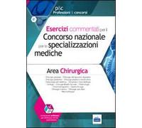 Esercizi commentati per il concorso nazionale per le specializzazioni mediche. Area chirurgica. Con software