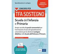 Concorsi TFA sostegno. Scuola dell'infanzia e primaria. Esercizi commentati. Con espansione online. Con software di simulazione