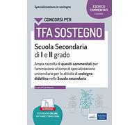 La specializzazione in sostegno didattico. Ampia raccolta di esercizi commentati per l'ammissione al corso di specializzazione universitario per le attività di sostegno didattico. Scuola secondar...