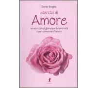 Esercizi d'amore. Un esercizio al giorno per innamorarsi o per conservare l'amore