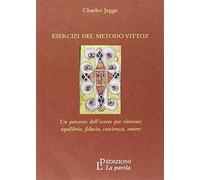 Esercizi del metodo Vittoz. Un percorso dell'essere per ritrovare equilibrio, fiducia, coscienza, amore