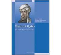 Esercizi di algebra. Una raccolta di prove d'esame svolte - Curzio Mario, ...