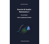 Esercizi di Analisi Matematica I: Esercizi Risolti, Criteri e Applicazioni Pratiche
