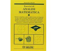 Esercizi di analisi matematica. Vol. 1: Numeri complessi, calcolo differenziale ed integrale in una o più variabili, applicazioni allo studio grafico, campi vettoriali...
