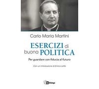 Esercizi di buona politica. Per guardare con fiducia al futuro