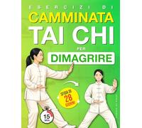 Esercizi di Camminata Tai Chi per Dimagrire: Un programma passo dopo passo per perdere peso, migliorare l’equilibrio e ritrovare movimenti fluidi, con una sfida di 28 giorni