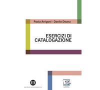 Libri Paola Arrigoni / Danilo Deana - Esercizi Di Catalogazione. Teoria E Pratic