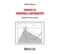 Esercizi di controlli automatici. Compiti d'esame svolti