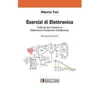 Esercizi di elettronica. Tratti da temi d'esame di elettronica e fondamenti di elettronica