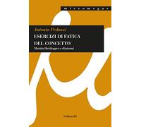 Esercizi di fatica del concetto. Martin Heidegger e dintorni