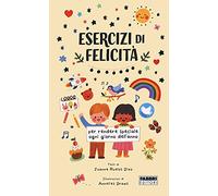 Libri Ruelos Diaz Joanne - Esercizi Di Felicita Per Ogni Giorno Dell'anno