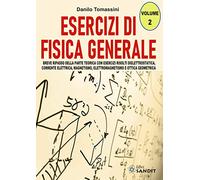 Esercizi di fisica generale. Breve ripasso della parte teorica con esercizi risolti di elettrostatica, corrente elettrica, magnetismo, elettromagnetismo e ottica geometrica (Vol. 2)