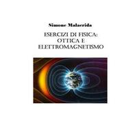Esercizi di fisica: ottica e elettromagnetismo