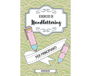 Esercizi di Handlettering per principianti Workbook: impara l'arte della calligrafia con questo eserciziario in formato A5 con 120 pagine