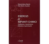 Esercizi di impianti chimici. Distillazione, assorbimento, estrazione liqu...