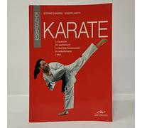 Esercizi di karate. Le posizioni, gli spostamenti, le tecniche fondamentali, il combattimento, i kata