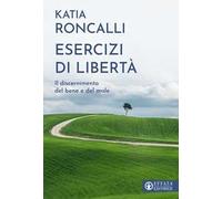 Esercizi di libertà. Il discernimento del bene e del male