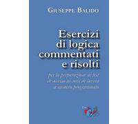 Esercizi di logica commentati e risolti. Per la preparazione ai test di accesso ai corsi di laurea a numero programmato. Nuova ediz.