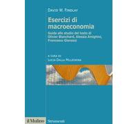 Esercizi di macroeconomia. Guida allo studio del testo di Olivier Blanchard, Alessia Amighini, Francesco Giavazzi. Nuova ediz.