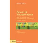 Esercizi di macroeconomia. Guida allo studio del testo di Olivier Blanchard, Alessia Amighini, Francesco Giavazzi