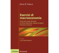 Esercizi di macroeconomia. Guida allo studio del testo di Olivier Blanchard, Alessia Amighini, Francesco Giavazzi