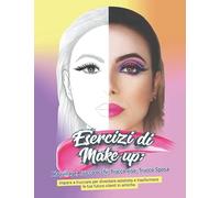 Esercizi di Makeup; Maquillage; Trucco occhi; Trucco viso; Trucco Sposa: Impara a truccare per diventare estetista e trasformare le tue future clienti in amiche