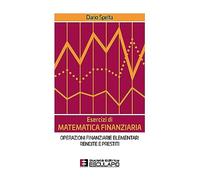 Esercizi di matematica finanziaria. Operazioni finanziarie elementari, rendite e prestiti