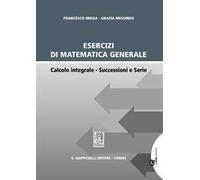 Esercizi di matematica generale. Calcolo integrale. Successioni e serie
