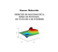 Esercizi di matematica: serie di potenze, di Taylor e di Fourier
