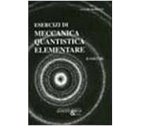 Esercizi di meccanica quantistica elementare (Vol. 2)