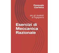 Esercizi di Meccanica Razionale: per gli studenti di Ingegneria di Prof Pasquale
