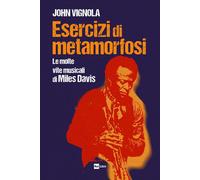 Esercizi di metamorfosi. Le molte vite musicali di Miles Davis -