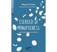 Esercizi di mindfulness. Per trasformare la tua vita