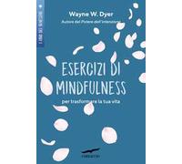 Esercizi di mindfulness. Per trasformare la tua vita