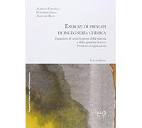 Esercizi di principi di ingegneria chimica (Vol. 1)
