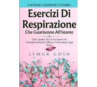 Esercizi Di Respirazione Che Guariscono All'istante: Tutto Quello Che C'è Da Sapere Per Un'implementazione Efficace E Immediata Oggi Stesso